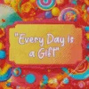 Every Day Is A Gift Diamond Painting