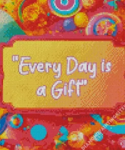 Every Day Is A Gift Diamond Painting