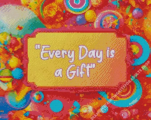 Every Day Is A Gift Diamond Painting