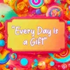 Every Day Is A Gift Diamond Painting