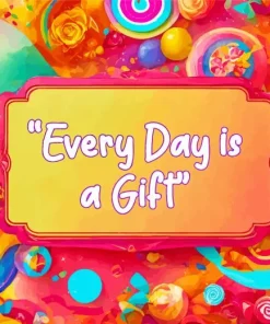 Every Day Is A Gift Diamond Painting