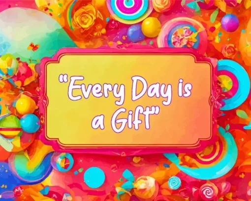 Every Day Is A Gift Diamond Painting